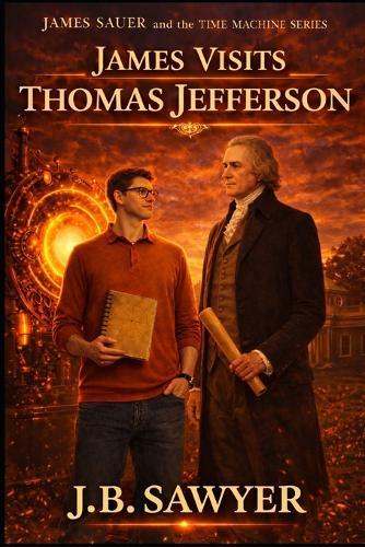 James Visits Thomas Jefferson: James Sauer and the Time Machine Series