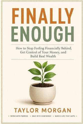 Finally Enough: How to Stop Feeling Financially Behind, Get Control of Your Money, and Build Real Wealth