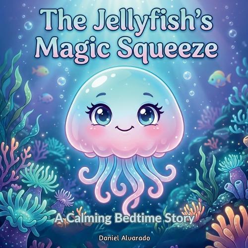 The Jellyfish's Magic Squeeze: A Calming Bedtime Story for Progressive Muscle Relaxation and Physical Tension Relief