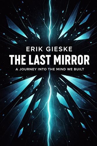 The Last Mirror: A Journey into the Mind We Built