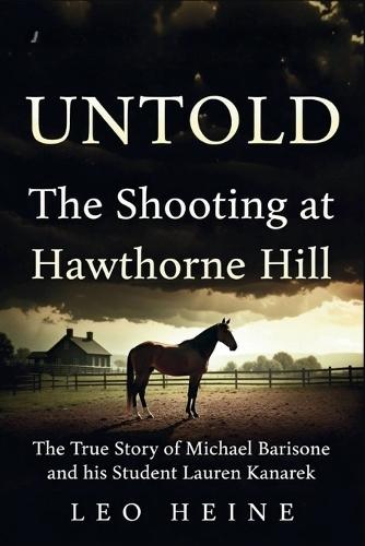 Untold: The Shooting at Hawthorne Hill: The TrueStory of Michael Barisone and his Student Lauren Kanarek