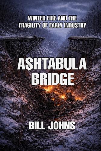Ashtabula Bridge: Winter Fire and the Fragility of Early Industry