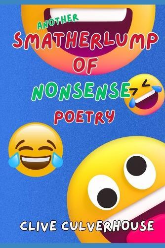 Another Smatherlump Of Nonsense Poetry: A Second Serving Of Nonsense Poems For Children AND Adults