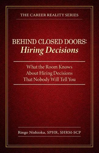 Behind Closed Doors, Hiring Decisions: What the Room Knows About Hiring Decisions That Nobody Will Tell You