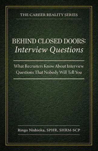 Behind Closed Doors, Interview Questions: What Recruiters Know About Interview Questions That Nobody Will Tell You