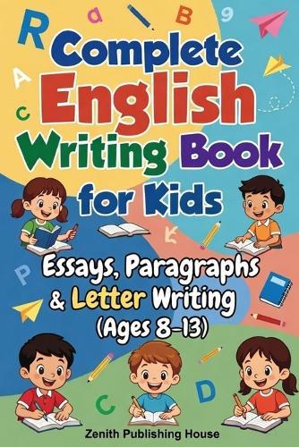Complete English Writing Book: Essay, Paragraphs & Letter Writing (Ages 8-13)