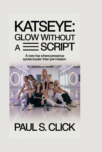 Katseye: Glow Without a Script: A rare rise where presence spoke louder than permission