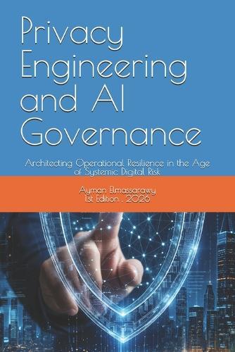 Privacy Engineering and AI Governance: Architecting Operational Resilience in the Age of Systemic Digital Risk