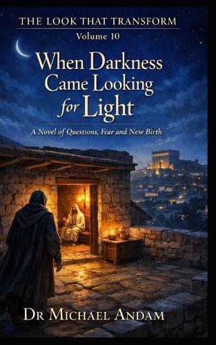 When Darkness Came Looking for Light: A Novel of Questions, Fear and New Birth