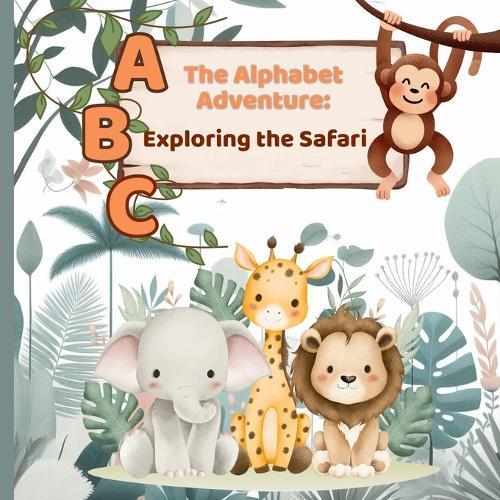 The Alphabet Adventure: Exploring the Safari: A Fun ABC Rhyme Book for Toddlers and Early Readers with Illustrated Animals - Ages 2-8