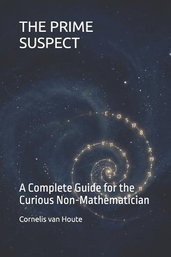 The Prime Suspect: A Complete Guide for the Curious Non-Mathematician