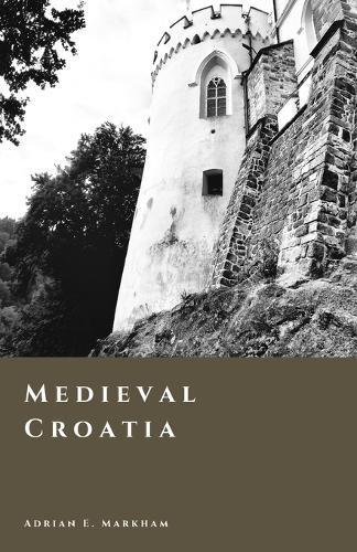 Medieval Croatia: Kingdom, Union, and the Age of Lords