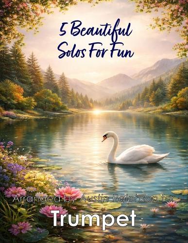 5 Beautiful Trumpet Solos for Fun: With FREE BACKING TRACKS and piano accompaniment