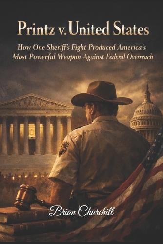 Printz v. United States: How One Sheriff's Fight Produced America's Most Powerful Weapon Against Federal Overreach