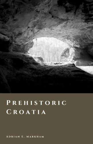 Prehistoric Croatia: Caves, Copper, and the World of the Illyrians