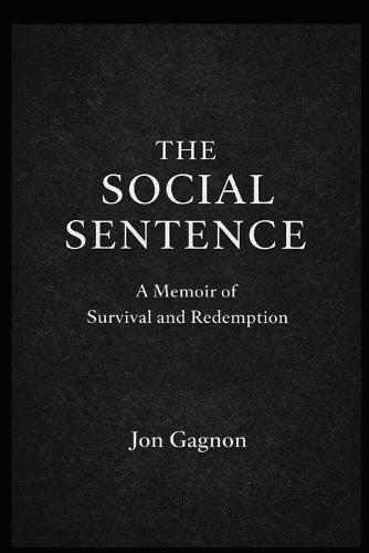 The Social Sentence: A Memoir of Survival and Redemption