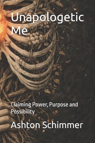 Unapologetic Me: Claiming Power, Purpose and Possibility