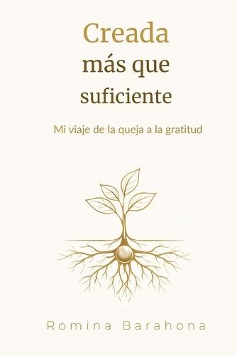 Creada Más que Suficiente: Mi viaje de la queja a la gratitud