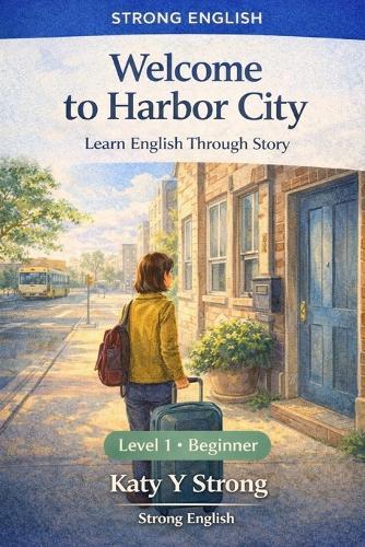 Welcome to Harbor City Learn English Through Story - Beginner ESL Reader (Level 1): A Simple, Engaging Story for Beginners to Build Real-Life English Confidence - With Vocabulary Support, Practice