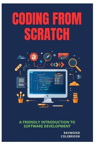 Coding from Scratch: A Friendly Introduction to Software Development