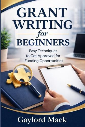Grant Writing for Beginners: Easy Techniques to Get Approved for Funding Opportunities