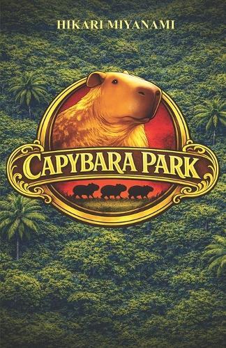 Capybara Park: The book that brings you to the lost kingdom of the capybaras
