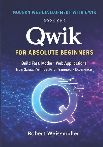 Qwik for Absolute Beginners: Build Fast, Modern Web Applications from Scratch Without Prior Framework Experience