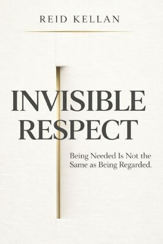 Invisible Respect: Being Needed Is Not the Same as Being Regarded