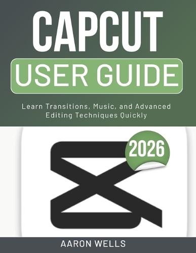 Capcut User Guide 2026: Learn Transitions, Music, and Advanced Editing Techniques Quickly