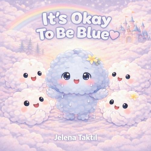 It's Okay To Be Blue: A Story About Feelings