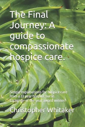 The Final Journey.: Simple explanations for hospice care.