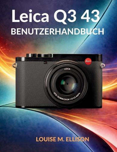 Leica Q3 43 Benutzerhandbuch: Ultimative Schritt-für-Schritt-Anleitung zu Autofokus, Aufnahmen bei schwachem Licht, Filmprofilen und professioneller Videoproduktion