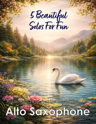 5 Beautiful Alto Sax Solos for Fun: With FREE BACKING TRACKS and piano accompaniment