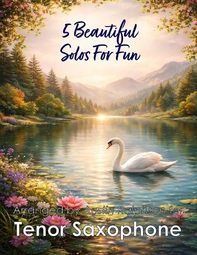 5 Beautiful Tenor Sax Solos for Fun: With FREE BACKING TRACKS and piano accompaniment