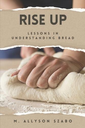 Rise Up: Lessons in Understanding Bread