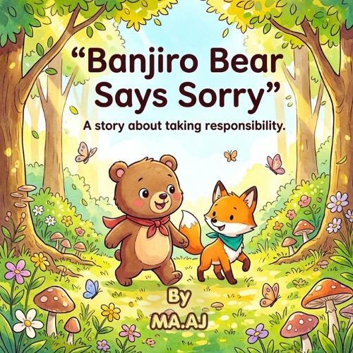 Banjiro Bear Takes Responsibility: A Picture Book About Honesty, Apologies, and Friendship