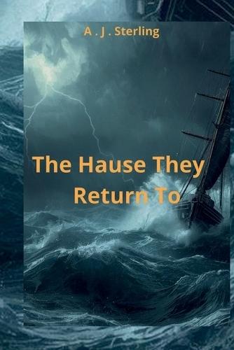 The House They Return To: Some Doors Should Never Be Opened - Unless You Carry Love Through the Storm
