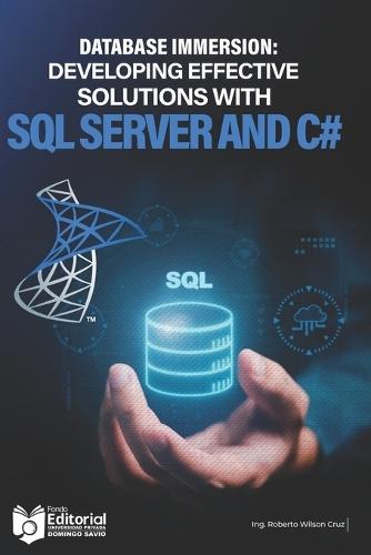 Database Immersion: Developing effective solutions with SQL Server and C#