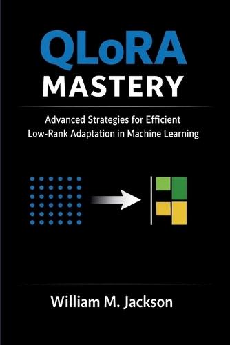 QLoRA Mastery: Advanced Strategies for Efficient Low-Rank Adaptation in Machine Learning