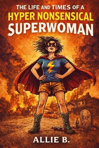 The Life and Times of a Hyper Nonsensical Superwoman: Sense of Humor Required