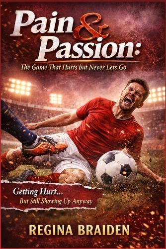 Pain & Passion: The Game That Hurts but Never Lets Go: Getting Hurt... But Still Showing Up Anyway