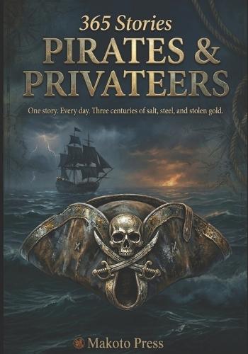 Pirates & Privateers: One story. Every day. Three centuries of salt, steel, and stolen gold.