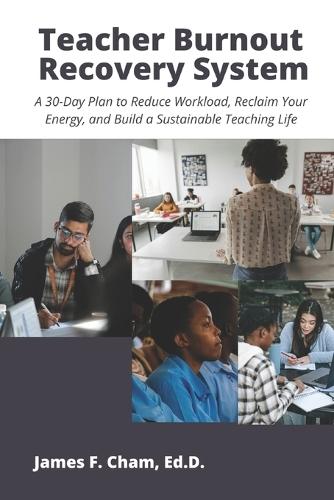 Teacher Burnout Recovery System: A 30-Day Plan to Reduce Workload, Reclaim Your Energy, and Build a Sustainable Teaching Life