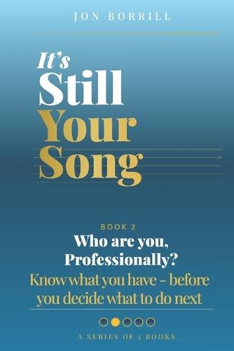 It's Still Your Song: Who Are you Professionally: Know what you have - before you decide what to do next