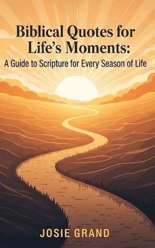 Biblical Quotes for Life's Moments: A Guide to Scripture for Every Season of Life