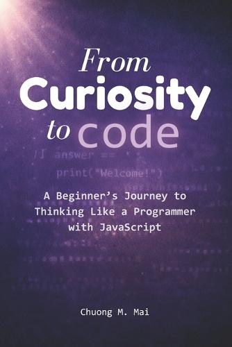 From Curiosity to Code: A Beginner's Journey to Thinking Like a Programmer with JavaScript