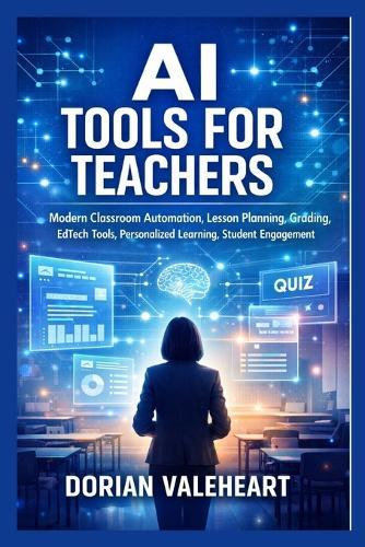 AI Tools for Teachers: Modern Classroom Automation, Lesson Planning, Grading, EdTech Tools, Personalized Learning, Student Engagement