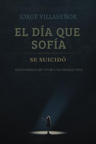 El día que Sofía se suicidó: Dos formas de vivir una misma vida