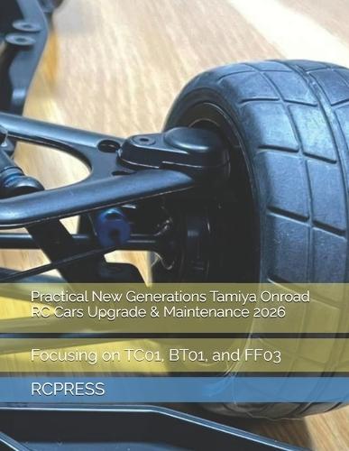 Practical New Generations Tamiya Onroad RC Cars Upgrade & Maintenance 2026: Focusing on TC01, BT01, and FF03