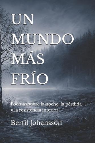 Un Mundo Más Frío: Poemas sobre la noche, la pérdida y la resistencia interior
